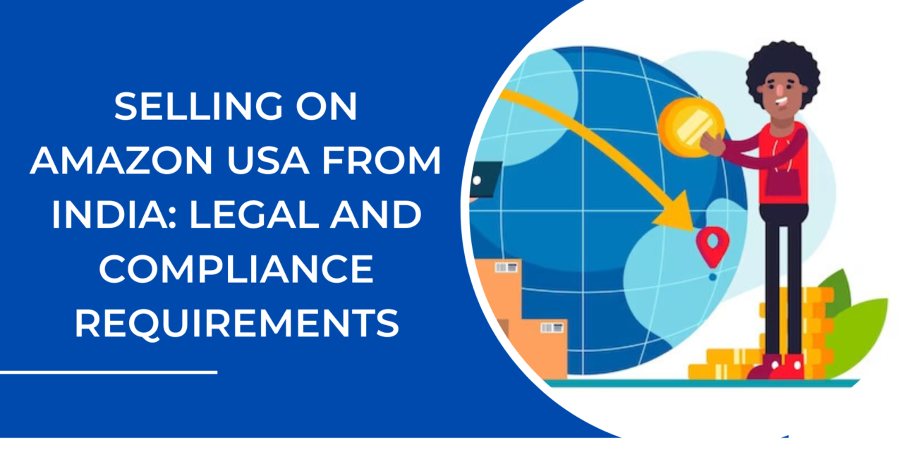Selling on Amazon USA from India: Legal and Compliance Requirements.