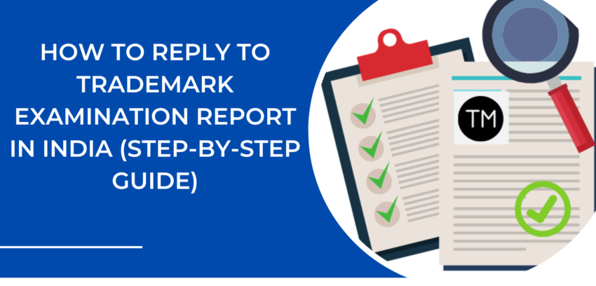 How to Reply to Trademark Examination Report in India (Step-by-Step Guide)