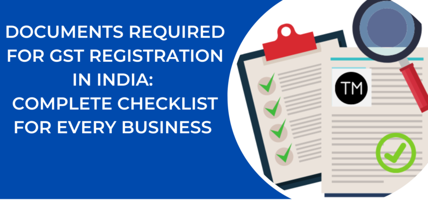 Documents Required for GST Registration in India: Complete Checklist for Every Business 